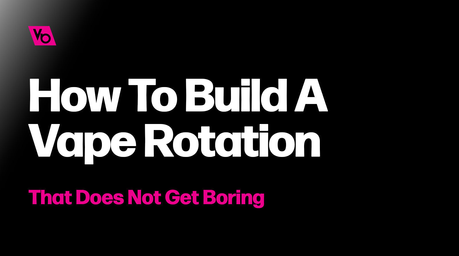 How To Build A Vape Rotation That Does Not Get Boring