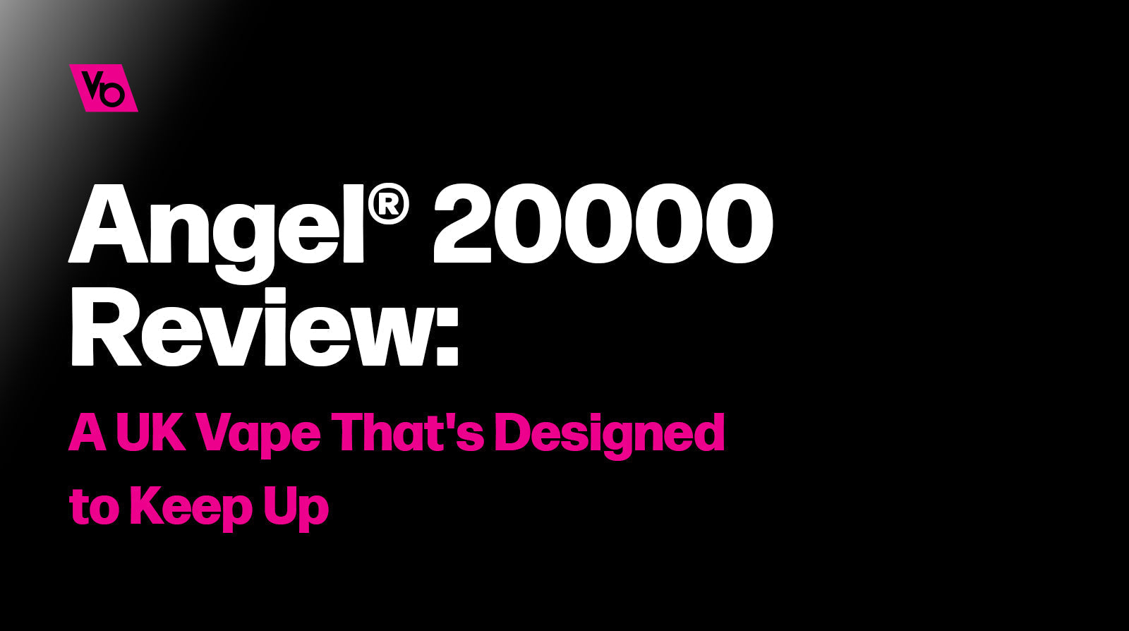 Angel® 20000 Review:  A UK Vape That's Designed to Keep Up